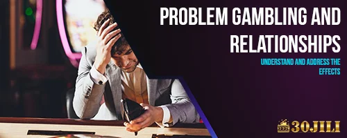 Problem Gambling and Relationships: Understand and Address the Effects